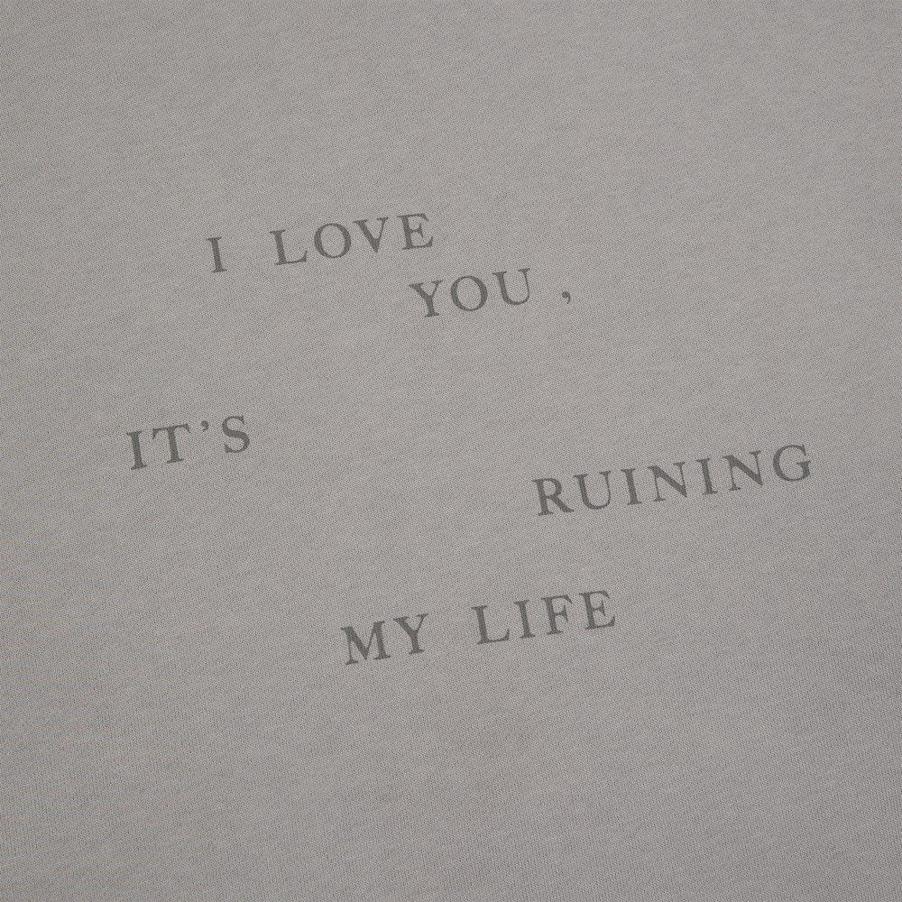I Love You It's Ruining My Life Crewneck front detail