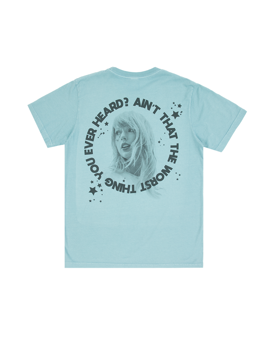 Ain't That The Worst Thing You Ever Heard? T-Shirt Back