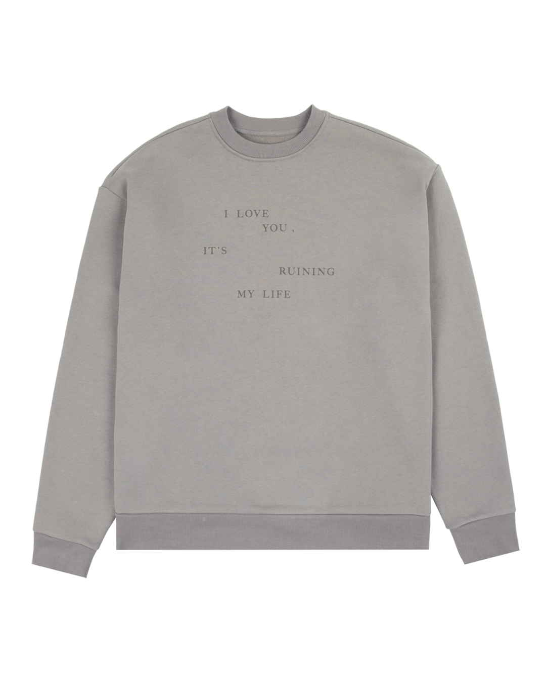 I Love You It's Ruining My Life Crewneck Front